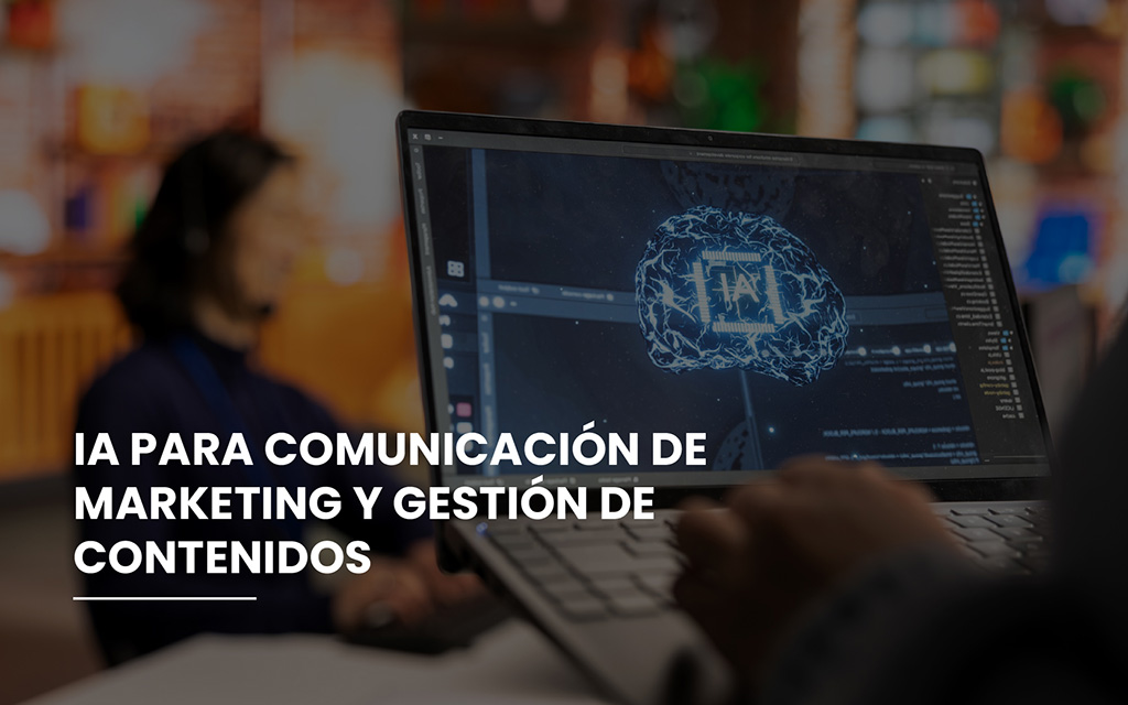 IA para Comunicación de Marketing y Gestión de Contenidos