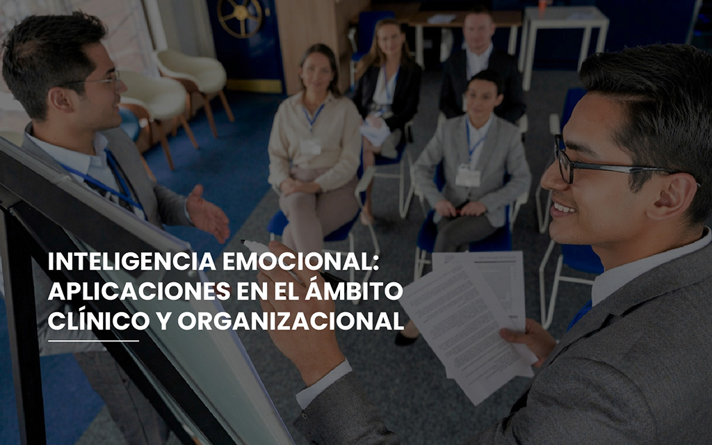 Inteligencia Emocional: Aplicaciones en el Ámbito Clínico y Organizacional ​